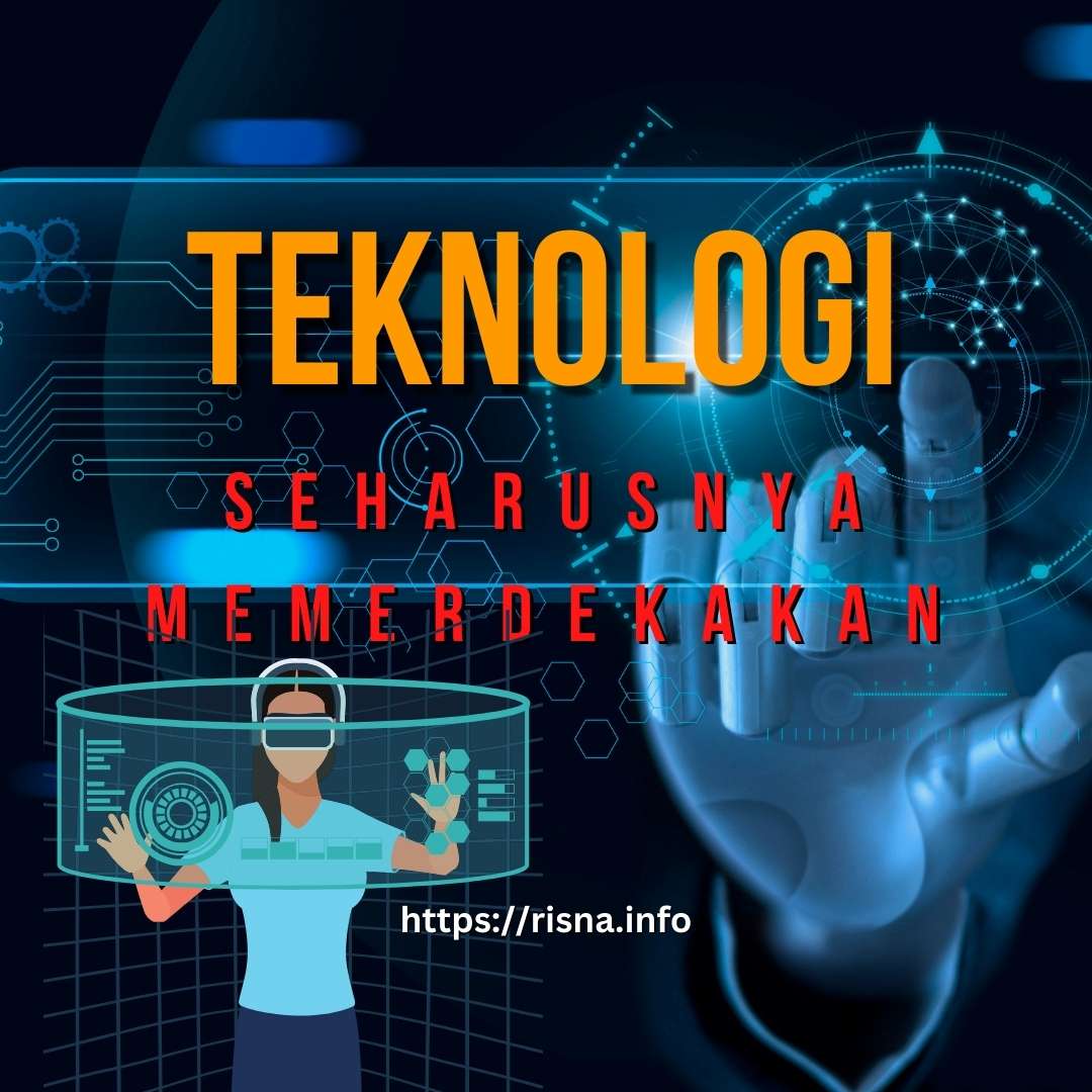 Teknologi Seharusnya Memerdekakan